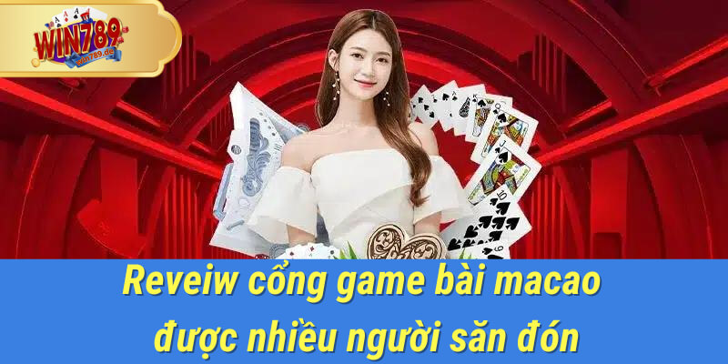 Cổng game bài macao tại win789