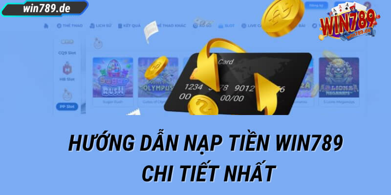 Hướng dẫn các bước nạp tiền win789